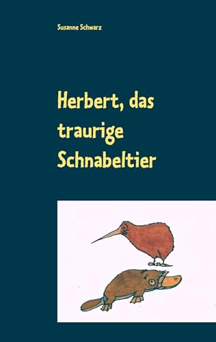 Herbert, das traurige Schnabeltier: Ein Bilderbuch für Kinder und Erwachsene (0-99)