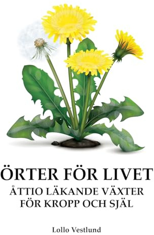 Örter för livet : åttio läkande växter för kropp och själ