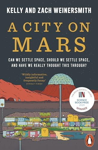 A City on Mars: Can We Settle Space, Should We Settle Space, and Have We Really Thought This Through?