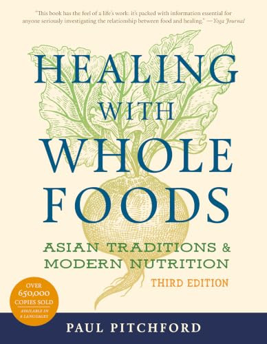 Healing with Whole Foods, Third Edition: Asian Traditions and Modern Nutrition--Your holistic guide to healing body and mind through food and nutrition