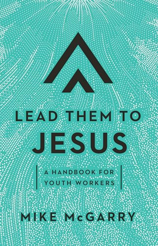 Lead Them to Jesus: A Handbook for Youth Workers