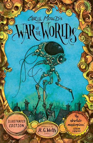 Chris Mould's War of the Worlds: The No. 1 Bestselling Illustrated Edition (Young Adult Classics)