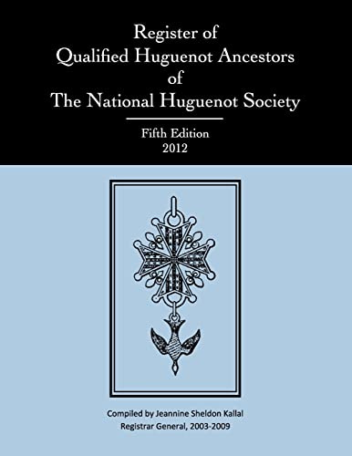 Register of Qualified Huguenot Ancestors of The National Huguenot Society, Fifth Edition 2012