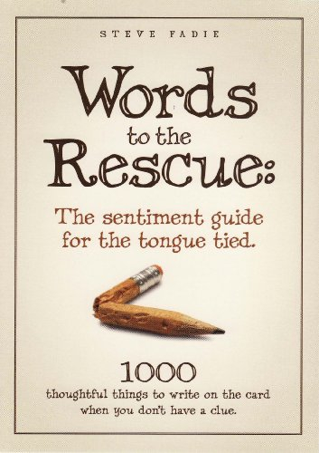 Words To The Rescue: The Sentiment Guide For The Tongue Tied: 1000 Thoughtful Things To Write On The Card When You Don't Have A Clue