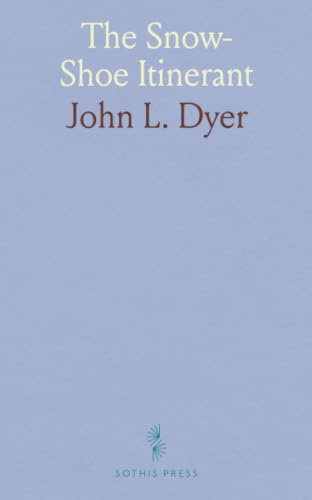 The Snow-Shoe Itinerant: An Autobiography of the Rev. John L. Dyer, Familiarly Known as Father Dryer, of the Colorado Conference, Methodist Episcopal Church