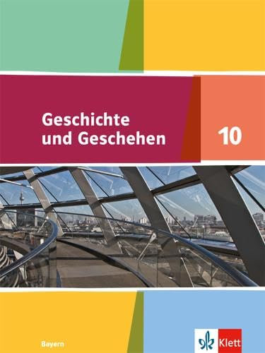 Geschichte und Geschehen 10. Ausgabe Bayern Gymnasium: Schulbuch Klasse 10 (Geschichte und Geschehen. Ausgabe für Bayern Gymnasium ab 2018)