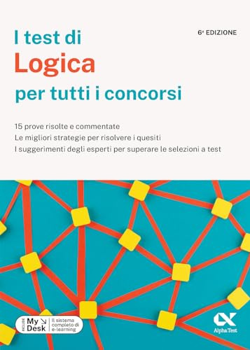 I test di logica per tutti i concorsi. 15 prove risolte e commentate, le migliori strategie per risolvere i quesiti, i suggerimenti degli esperti per superare le selezioni a test. Ediz. MyDesk. Co...