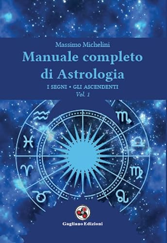 Manuale completo di astrologia. I segni, gli ascendenti (Vol. 1)