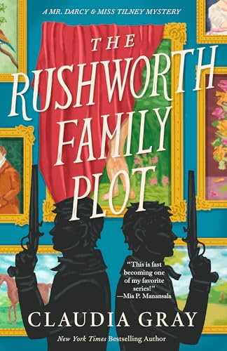 The Rushworth Family Plot: A Novel (MR. DARCY & MISS TILNEY MYSTERY)