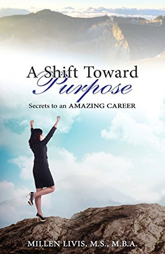 A Shift toward Purpose: Secrets to an Amazing Career (Dare to Change Life)