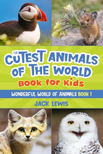 The Cutest Animals of the World Book for Kids: Stunning photos and fun facts about the most adorable animals on the planet!: 1 (Wonderful World of Animals)