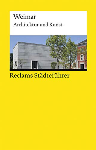 Reclams Städteführer Weimar. Architektur und Kunst – Der Reiseführer für Kulturinteressierte: Gallas, Klaus – Städtetrip; Erkundungstour – 19560 – 2., ... Auflage 2019 (Reclams Universal-Bibliothek)