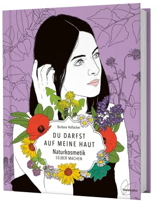 Du darfst auf meine Haut: Naturkosmetik selber machen. Die besten Rezepte für Haarwasser, Cremes, Salben, Deos, Sonnenschutz uvm. sowie Anleitung zum Seife selber machen.