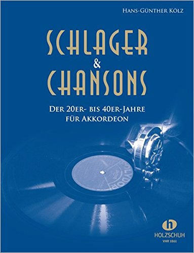 Schlager & Chansons der 20er- bis 40er-Jahre: 40 Evergreens und Schlager, bearbeitet für Akkordeon