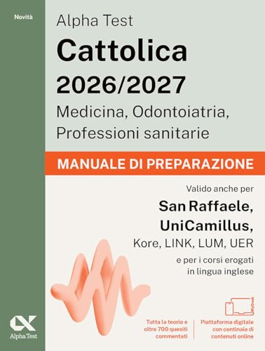 Alpha Test. Cattolica 2026-2027. Medicina, odontoiatria, professioni sanitarie. Manuale di preparazione. Ideale anche per i test di San Raffaele e UniCamillus. Con piattaforma digitale