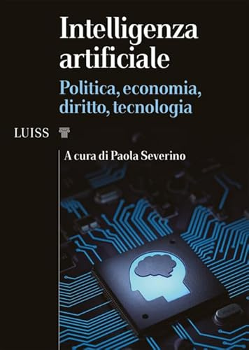 Intelligenza artificiale. Politica, economia, diritto, tecnologia