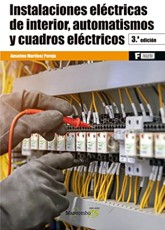 Instalaciones eléctricas de interior, automatismos y cuadros eléctricos 3ªEd.: 1 (MARCOMBO FORMACIÓN)