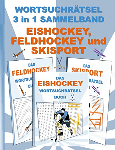 WORTSUCHRÄTSEL 3 in 1 SAMMELBAND EISHOCKEY, FELDHOCKEY und SKISPORT: Rätsel Rätselbuch Suchsel Worträtsel Sport Spielen Spieler Ski Fahren Weihnachten ... Demenz Studenten Schüler Schule