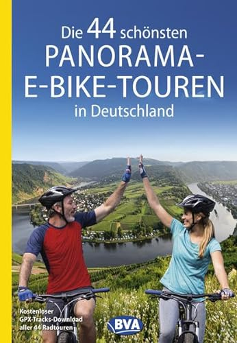 Die 44 schönsten Panorama-E-Bike-Touren in Deutschland: Kostenloser GPX-Tracks-Download aller 44 Radtouren (Die schönsten E-Bike-Touren)