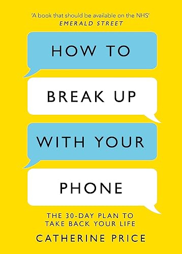How to Break Up With Your Phone: The 30-Day Plan to Take Back Your Life: ‘If you are a human being and you own a smartphone, you need this book.’ Jonathan Haidt