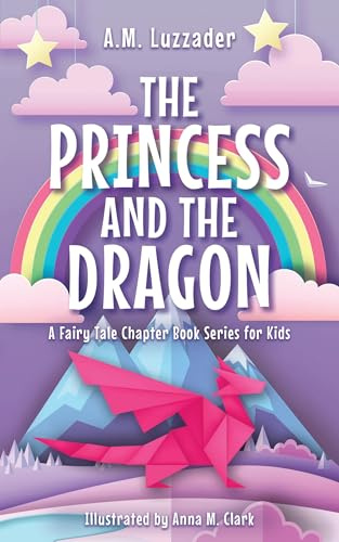 The Princess and the Dragon (A Fairy Tale Chapter Book Series for Kids, 2)
