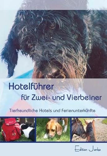 Hotelführer für Zwei- und Vierbeiner: Tierfreundliche Unterkünfte in Deutschland und anderen europäischen Ländern: Tierfreundliche Unterkünfte in ... Ländern (A, CH, CZ, I, E, F, H, PL)