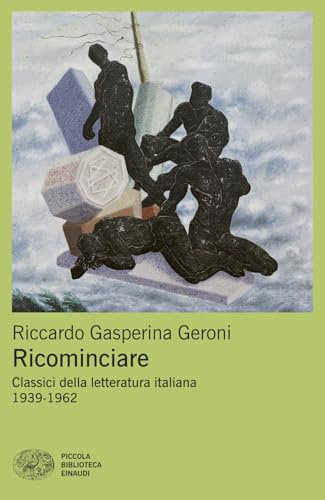 Ricominciare. Classici della letteratura italiana 1939-1962