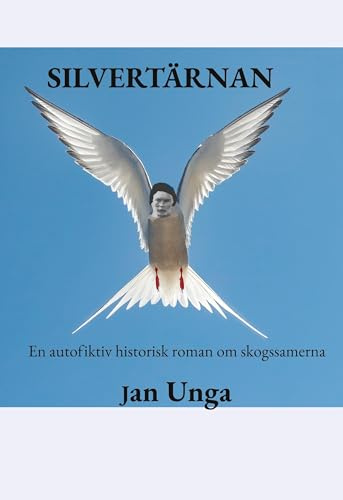 Silvertärnan: En autofiktiv historisk roman om skogssamerna