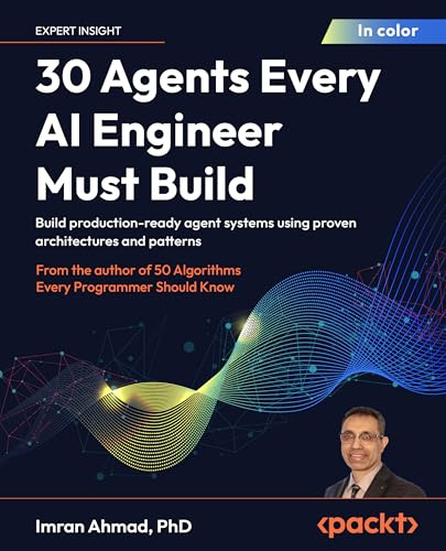 30 Agents Every AI Engineer Must Build: Build production-ready agent systems using proven architectures and patterns