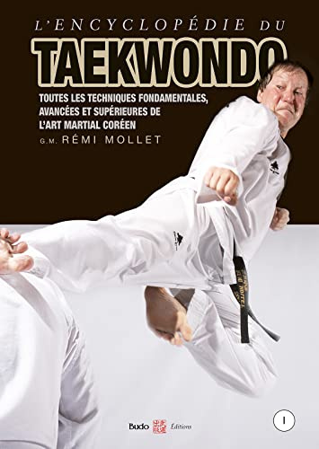 L'Encyclopédie du taekwondo vol. 1: Toutes les techniques fondamentales, avancées et supérieures de l'art martial coréen