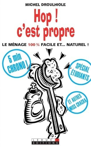 Hop ! c'est propre: Le ménage 100 % facile et...naturel !