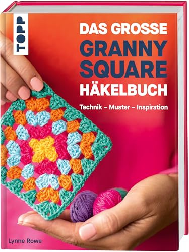 Das große Granny Square Häkelbuch: Technik - Muster - Inspiration