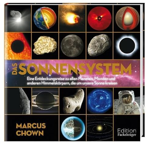 Das Sonnensystem: Eine Entdeckungsreise zu allen Planeten, Monden und anderen Himmelskörpern, die um unsere Sonne kreisen