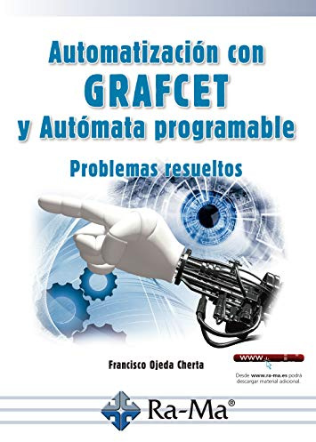 Automatización con GRAFCET y Autómata programable Problemas resueltos (INFORMATICA GENERAL)