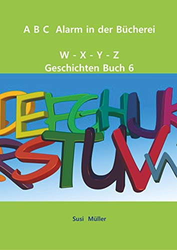 A B C Alarm in der Bücherei: W - X - Y - Z Geschichten Buch 6