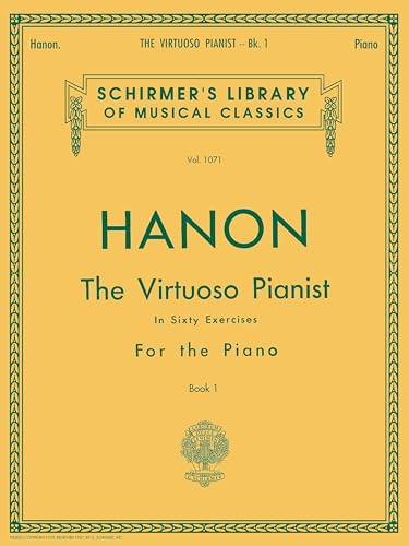 Hanon: The Virtuoso Pianist, Book 1: In Sixty Exercises for the Piano | Schirmer Library of Classics Volume 1071 | Piano Technique Exercise Book | ... (Schirmer's Library of Musical Classics)