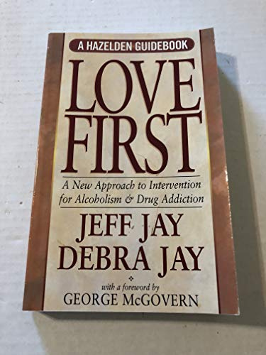 Love First: A New Approach to Intervention for Alcoholism and Drug Addiction (Hezelden Guidebook)