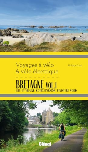Bretagne Vol.1 Voyages à vélo et vélo électrique: Ille-et-Vilaine, Côtes d'Armor, Finistère
