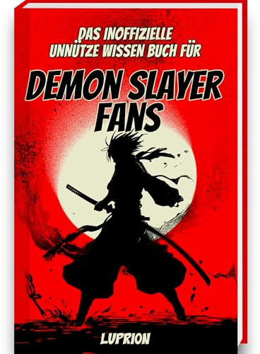 Unnützes Wissen Buch für Demon Slayer Fans - Das Demon Slayer Buch mit mehr als 250 Fakten und Trivia rund um den Demon Slayer Manga deutsch, Demon Slayer Film
