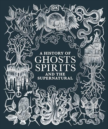 A History of Ghosts, Spirits and the Supernatural (Esoteric Histories)