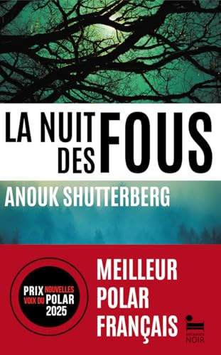 La nuit des fous, Anouk Shutterberg: Livre policier nouveauté, Thriller noir et passionnant, Roman policier lauréat du prix Noir sur Ormesson, Prix Nouvelles Voix du Polar 2025