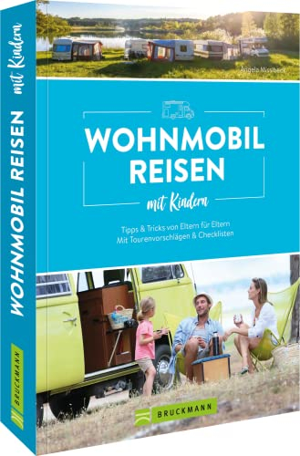 Camping Handbuch: Wohnmobilreisen mit Kindern Tipps & Tricks von Eltern für Eltern: Mit Tourenvorschlägen & Checklisten: Mit Tourenvorschlägen & Checklisten. Ausgezeichnet mit dem ITB Buch Award 2023.