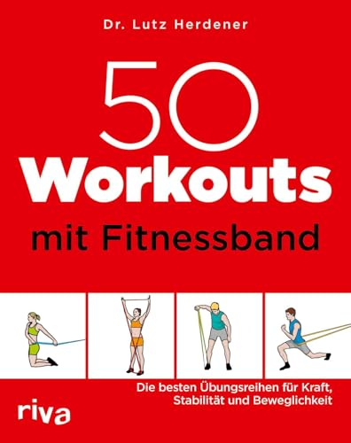 50 Workouts mit Fitnessband: Die besten Übungsreihen für Kraft, Stabilität und Beweglichkeit: 13