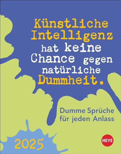 Dumme Sprüche für jeden Anlass Tagesabreißkalender 2025: Kalender für jeden Tag. Kleiner Tischkalender oder zum Aufhängen mit der täglichen Dosis Humor und Schlagfertigkeit. (Tagesabreißkalender Heye)