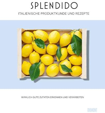 Splendido. Italienische Produktkunde und Rezepte: Wirklich gute Zutaten erkennen und verarbeiten. Ausgezeichnet mit dem Deutschen Kochbuchpreis 2023 und dem Swiss Gourmetbook Award 2024 in Gold