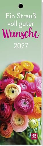 Lesezeichenkalender 2027: Ein Strauß voll guter Wünsche: Monatskalender mit traumhaften Blumenfotos für einen lieben Menschen. Auch als Lesezeichen oder Geschenkanhänger nutzbar
