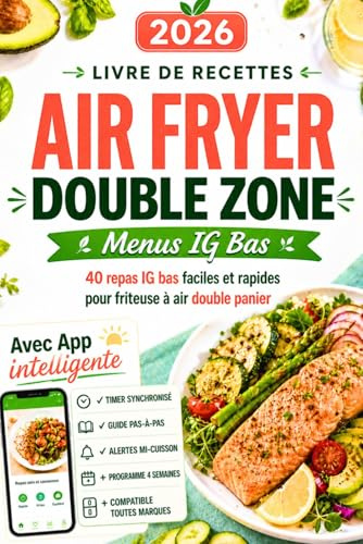 Livre de Recettes Air Fryer Double Zone : Menus IG Bas: 40 repas IG bas faciles et rapides pour friteuse à air double panier, idéal débutants