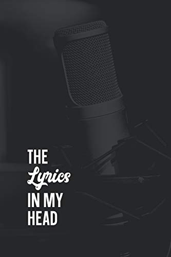 The Lyrics In My Head Songwriting Journal: Blank Lined & Manuscript Paper Lyric Notebook: Studio Microphone