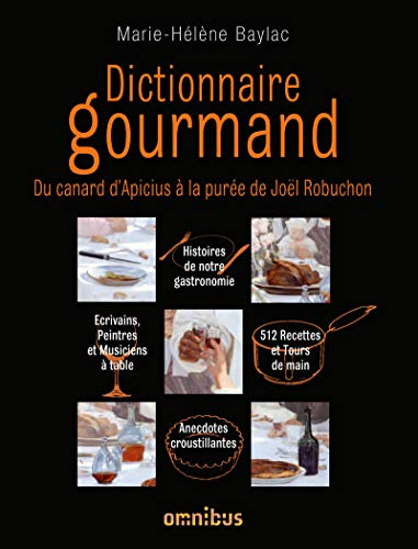 Dictionnaire gourmand: Du canard d'Apicius à la purée de Joël Robuchon
