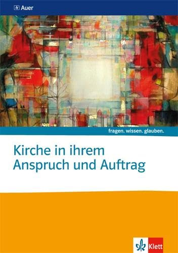 Kirche in ihrem Anspruch und Auftrag. Katholische Religion: Themenheft ab Klasse 10 (fragen. wissen. glauben.)